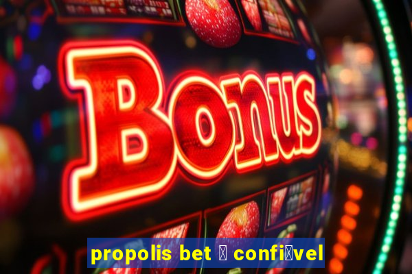 propolis bet 茅 confi谩vel